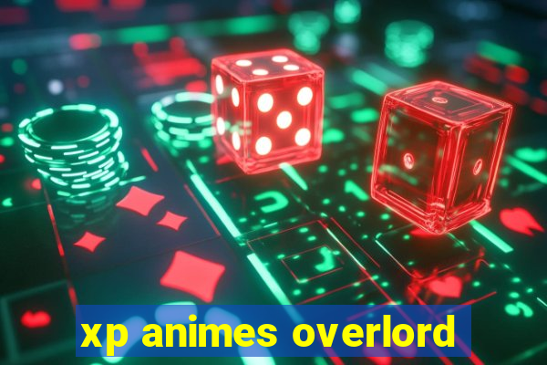 xp animes overlord